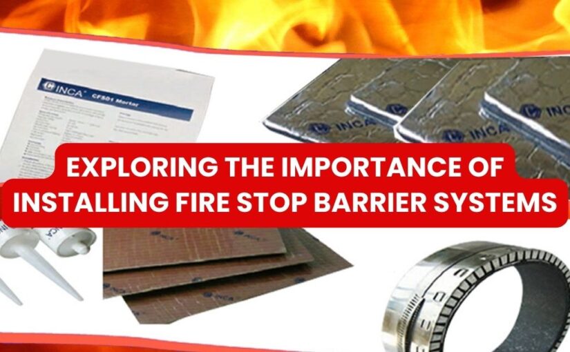 Exploring the importance of installing Fire Stop Barrier Systems