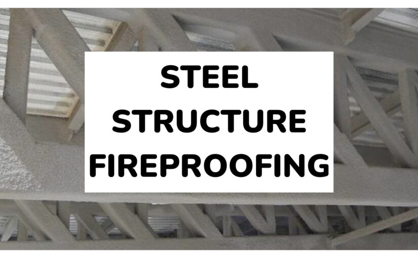 Exploring Fireproofing for Steel Structures: Importance and Timing