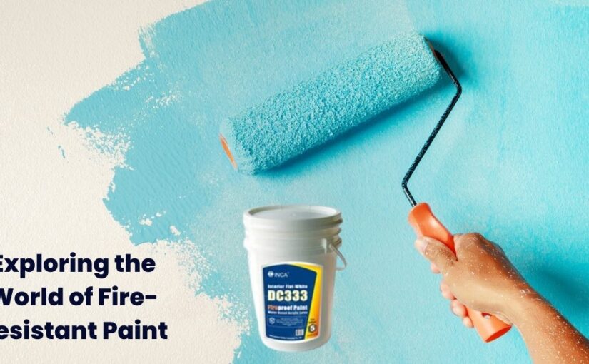Defending Against Flames: Exploring the World of Fire-Resistant Paint
