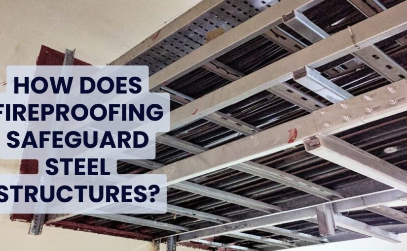 How Does Fireproofing Safeguard Steel Structures