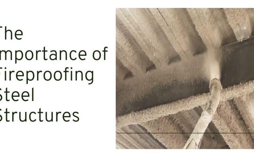 Ensuring Safety: The Importance of Fireproofing Steel Structures
